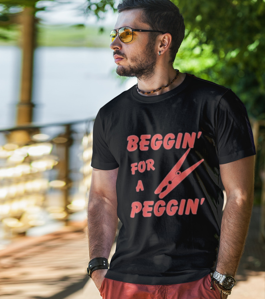 Beggin’ For A Peggin’ Clothespin Playful Wordplay T-Shirt