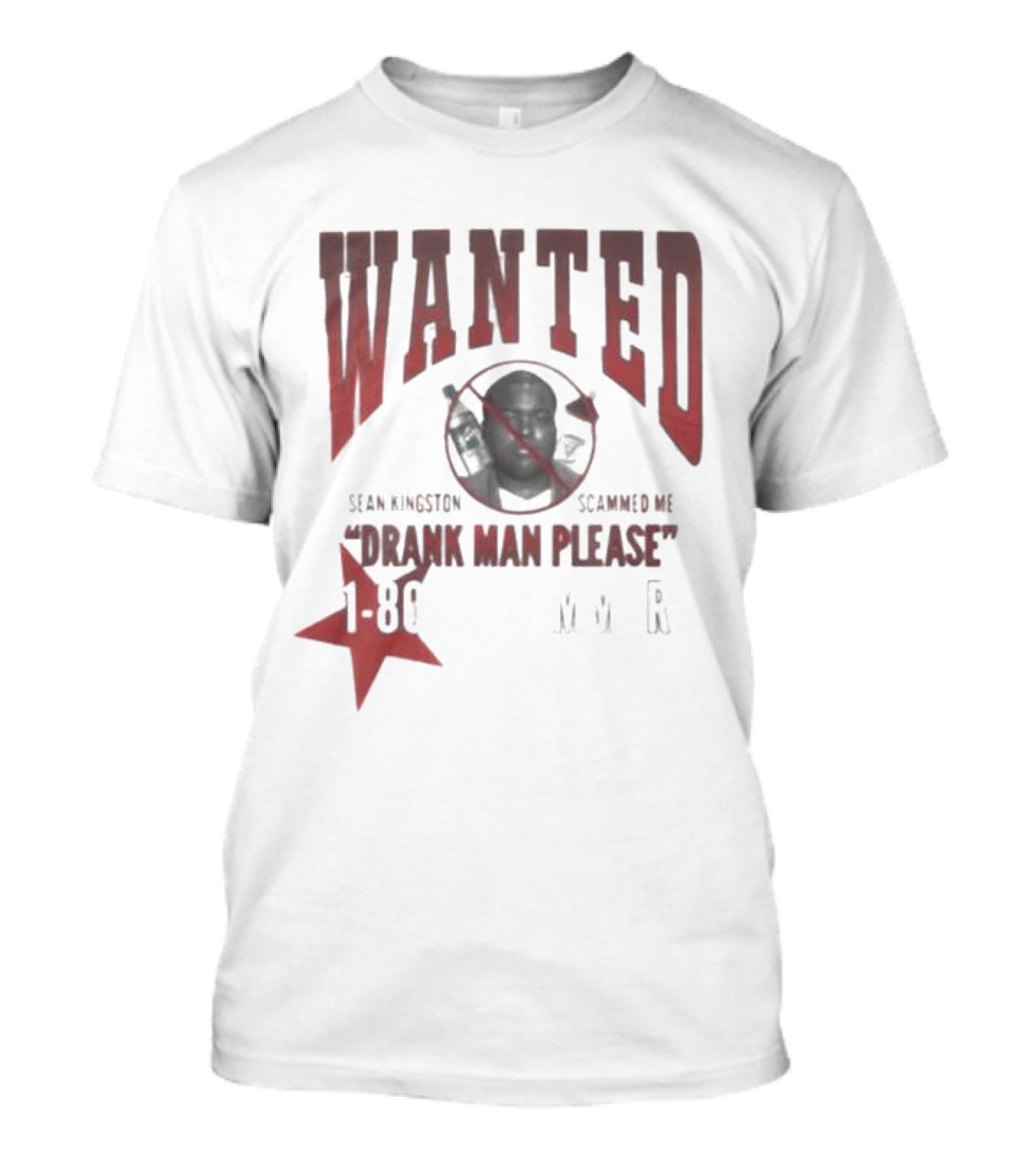 Wanted Sean Kingston Scammed Me Drank Man P...T-Shirt 