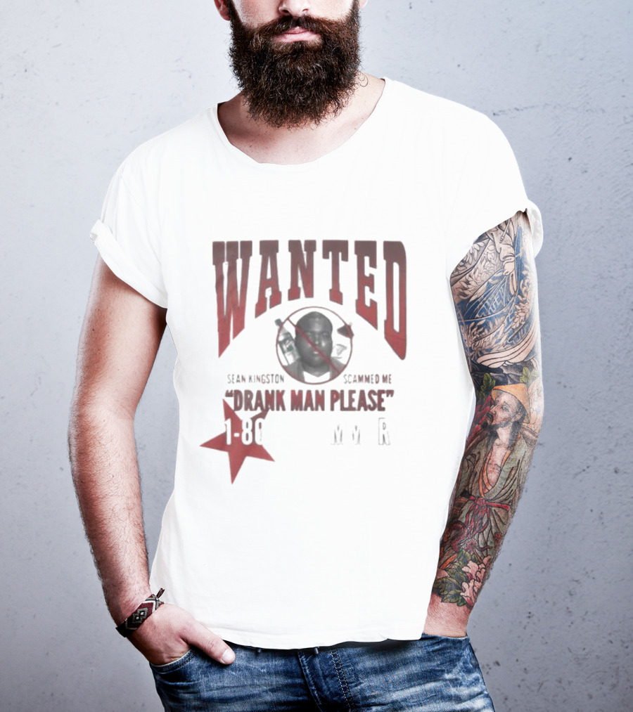 Wanted Sean Kingston Scammed Me Drank Man Please 1 800 MVR T-Shirt