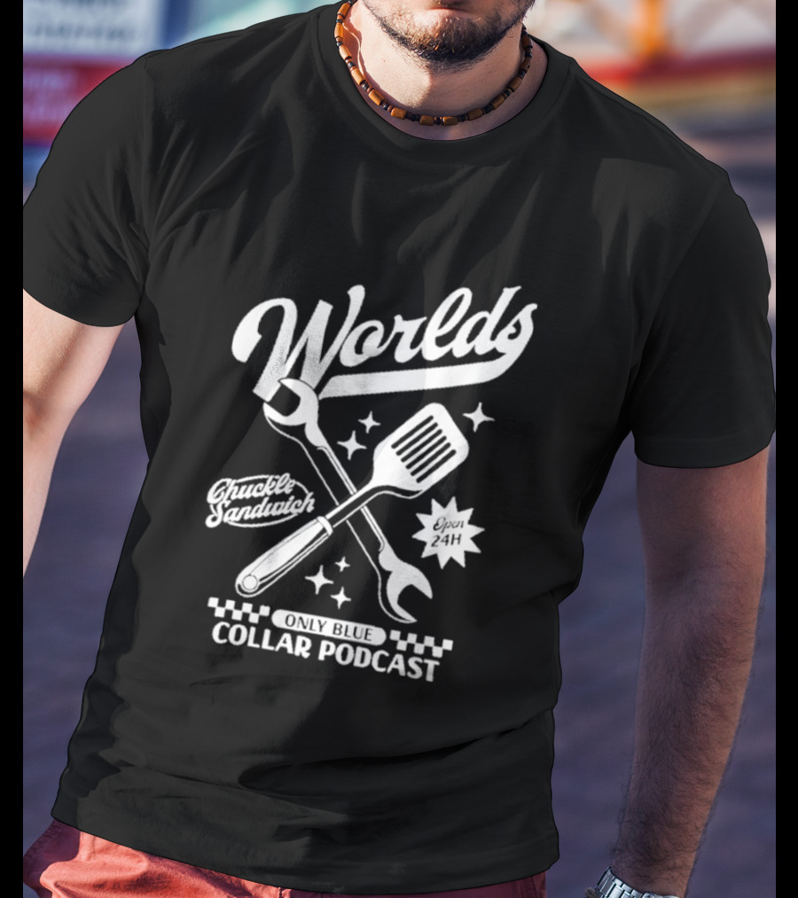 World's Only Blue Collar Podcast Chuckle Sandwich Open 24H T-Shirt