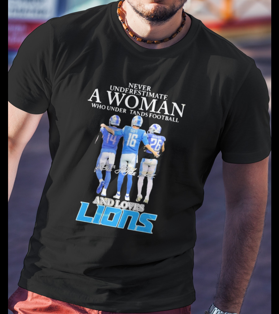 Never Underestimate A Woman Who Understands Football And Loves Lions T-Shirt