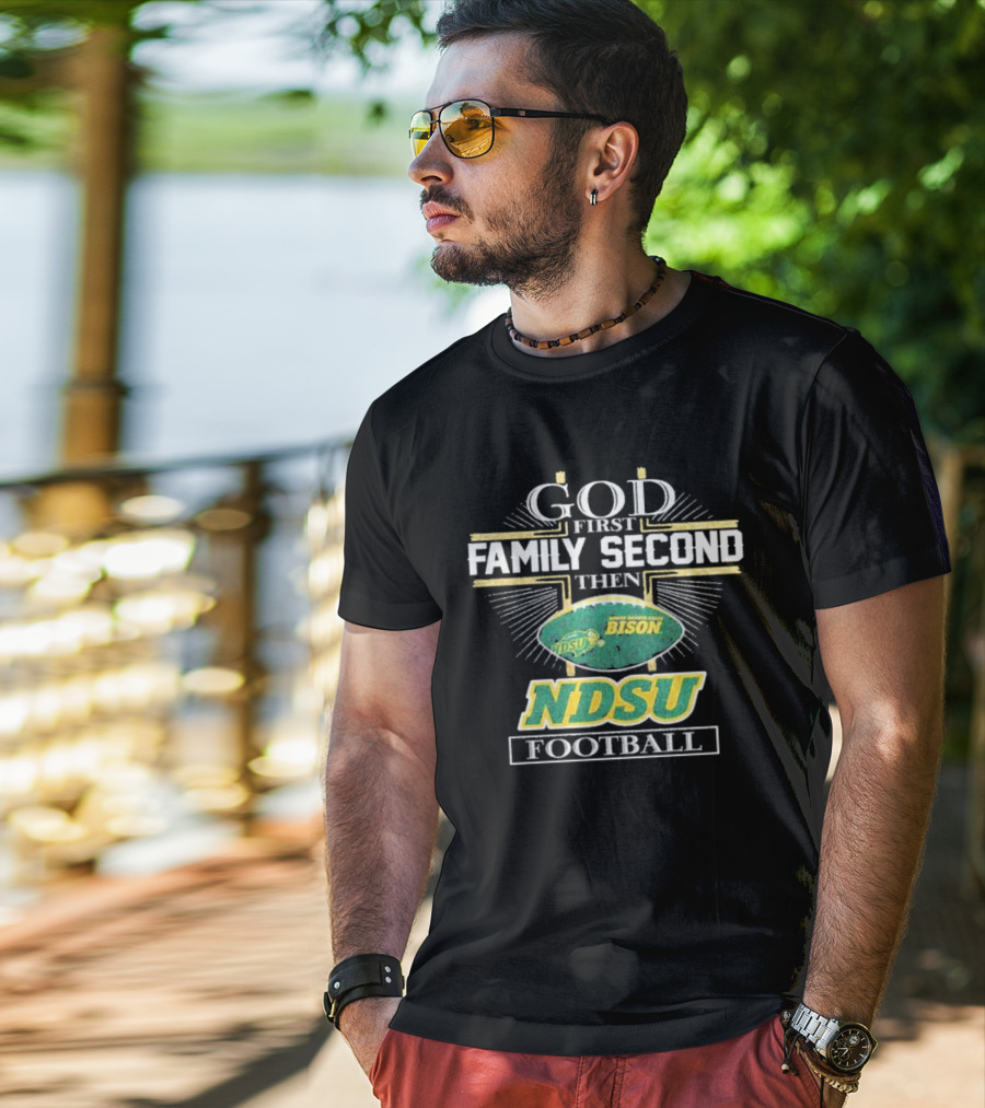 God First Family Second Then North Dakota State Bison NDSU Football T-Shirt