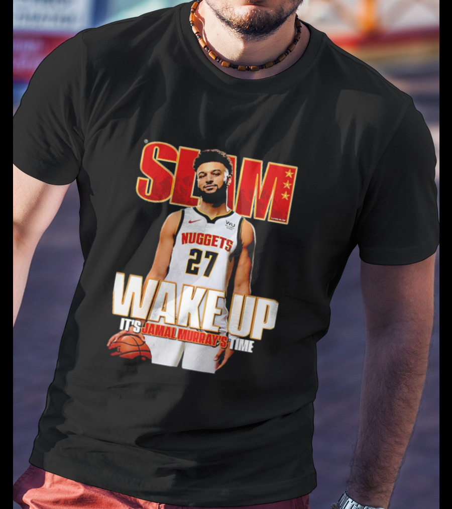 SLAM Wake Up It’s Jamal Murray's Time Nuggets 27 T-Shirt