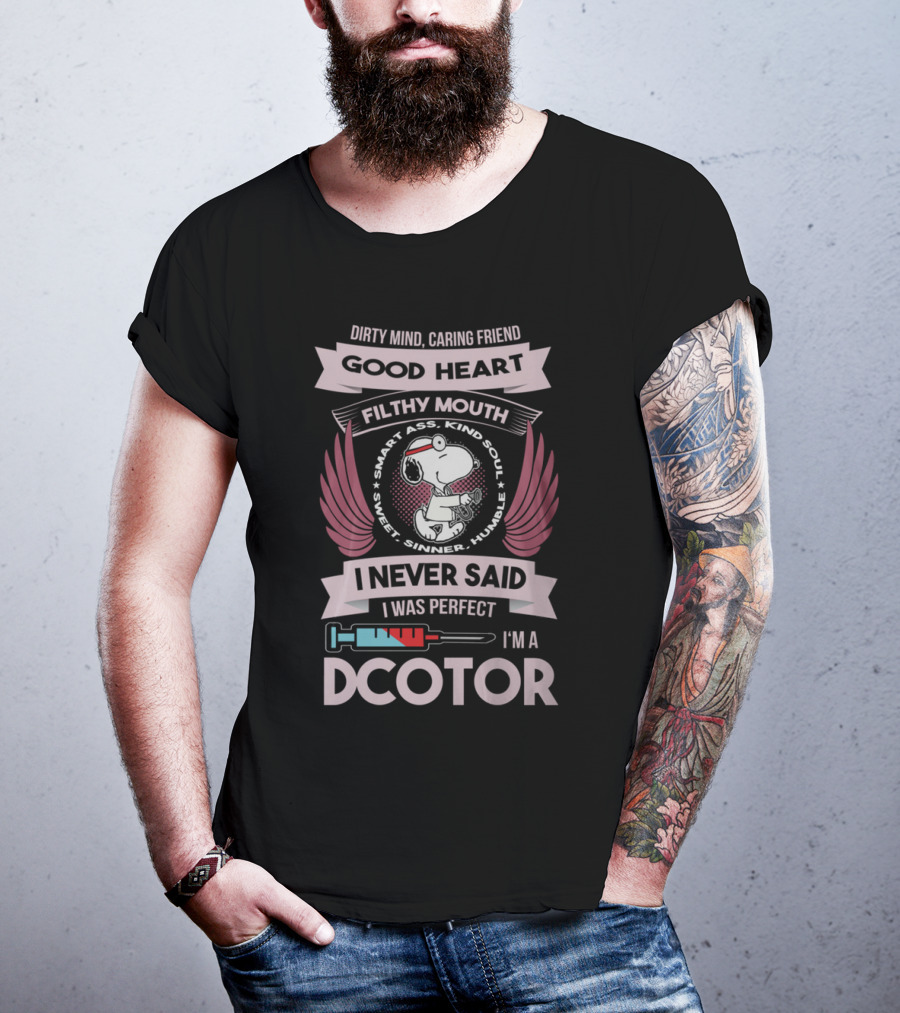 Dirty Mind Caring Friend Good Heart Filthy Mouth I Never Said I Was Perfect I'm A Doctor T-Shirt