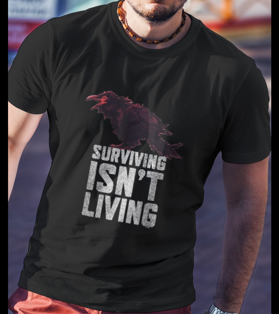 Surviving Isn’t Living Crow Phrase With Dark Bird Illustration T-Shirt