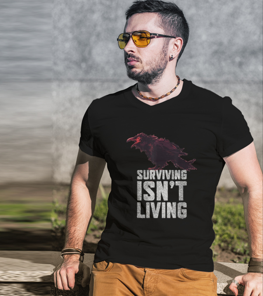 Surviving Isn’t Living Crow Phrase With Dark Bird Illustration T-Shirt