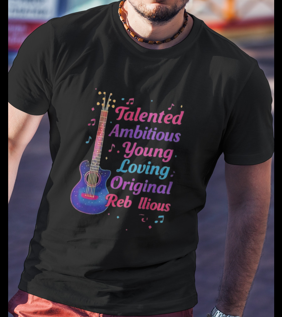 Talented Ambitious Young Loving Original Rebellious Guitar Music Theme T-Shirt