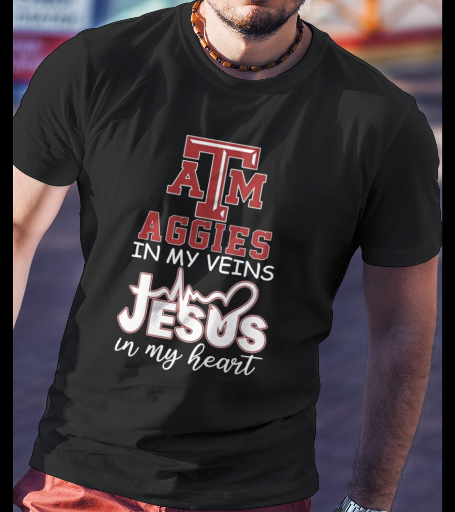 Texas A&M Aggies In My Veins Jesus In My Heart T-Shirt