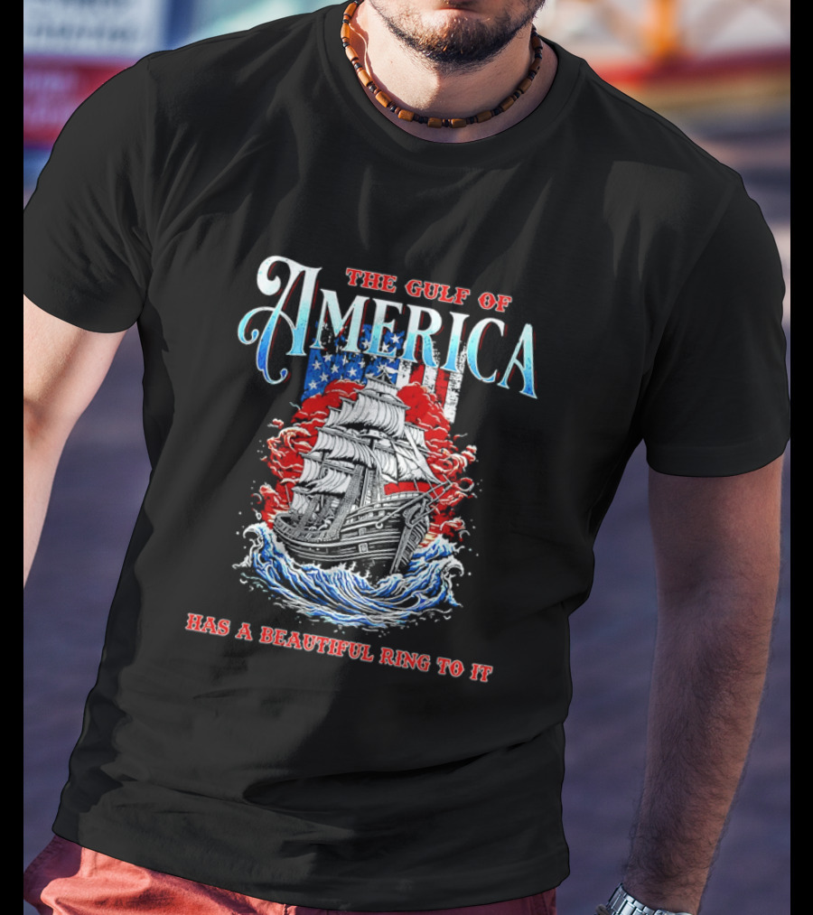 The Gulf Of America Has A Beautiful Ring To It Sailing Ship And Flag T-Shirt