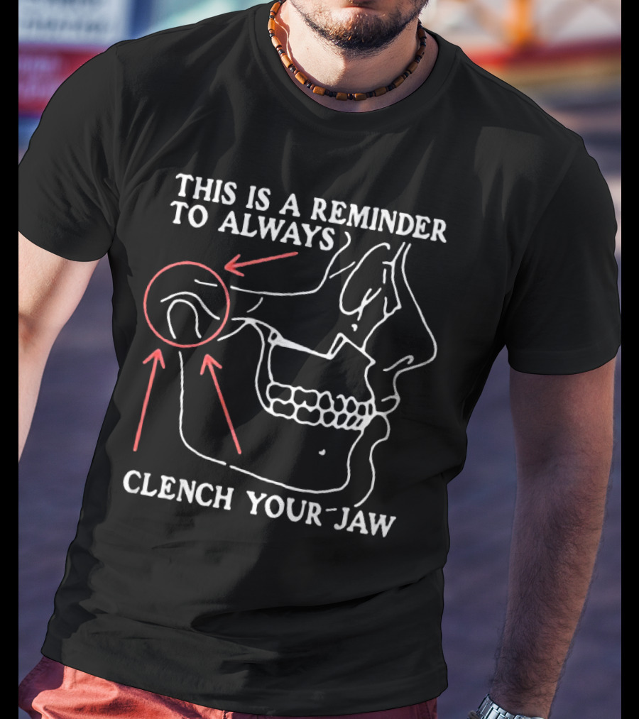 This Is A Reminder To Always Clench Your Jaw Anatomical Diagram T-Shirt