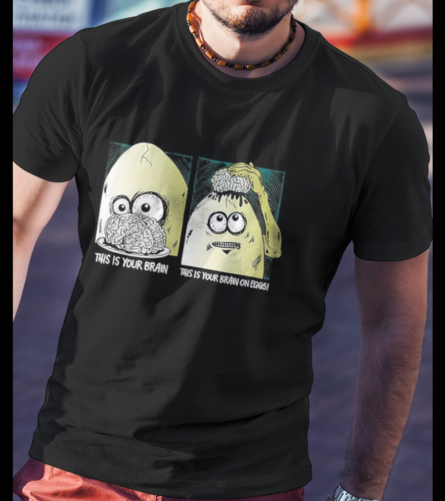 This Is Your Brain This Is Your Brain On Eggs Fried Egg Head Illustration T-Shirt