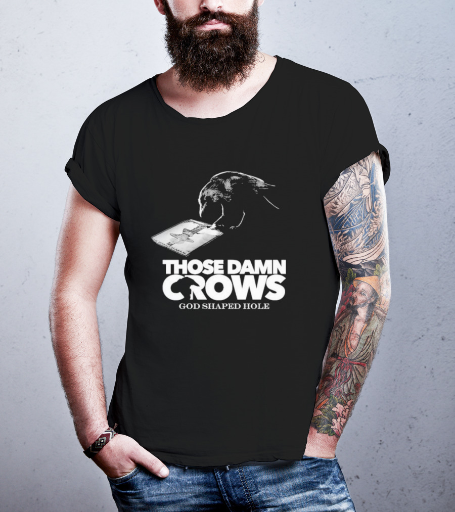 Those Damn Crows God Shaped Hole Bird Image T-Shirt