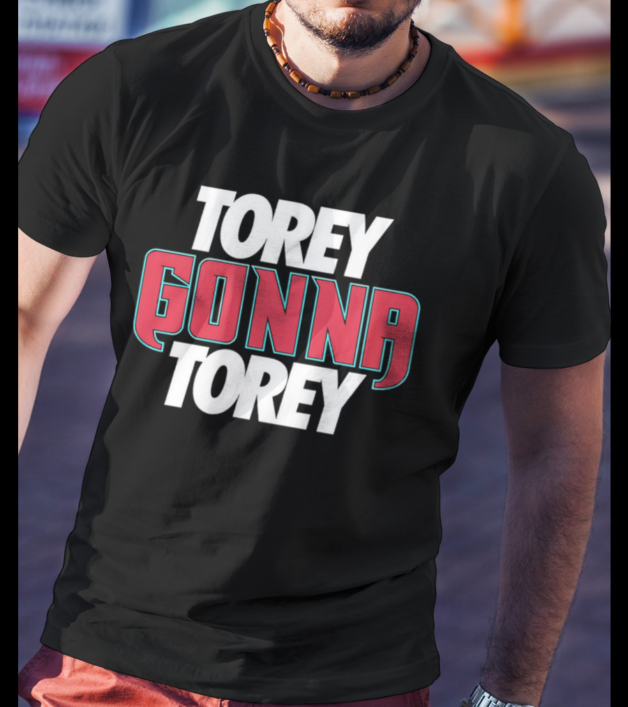 Torey Gonna Torey Bold Red And White Letters T-Shirt