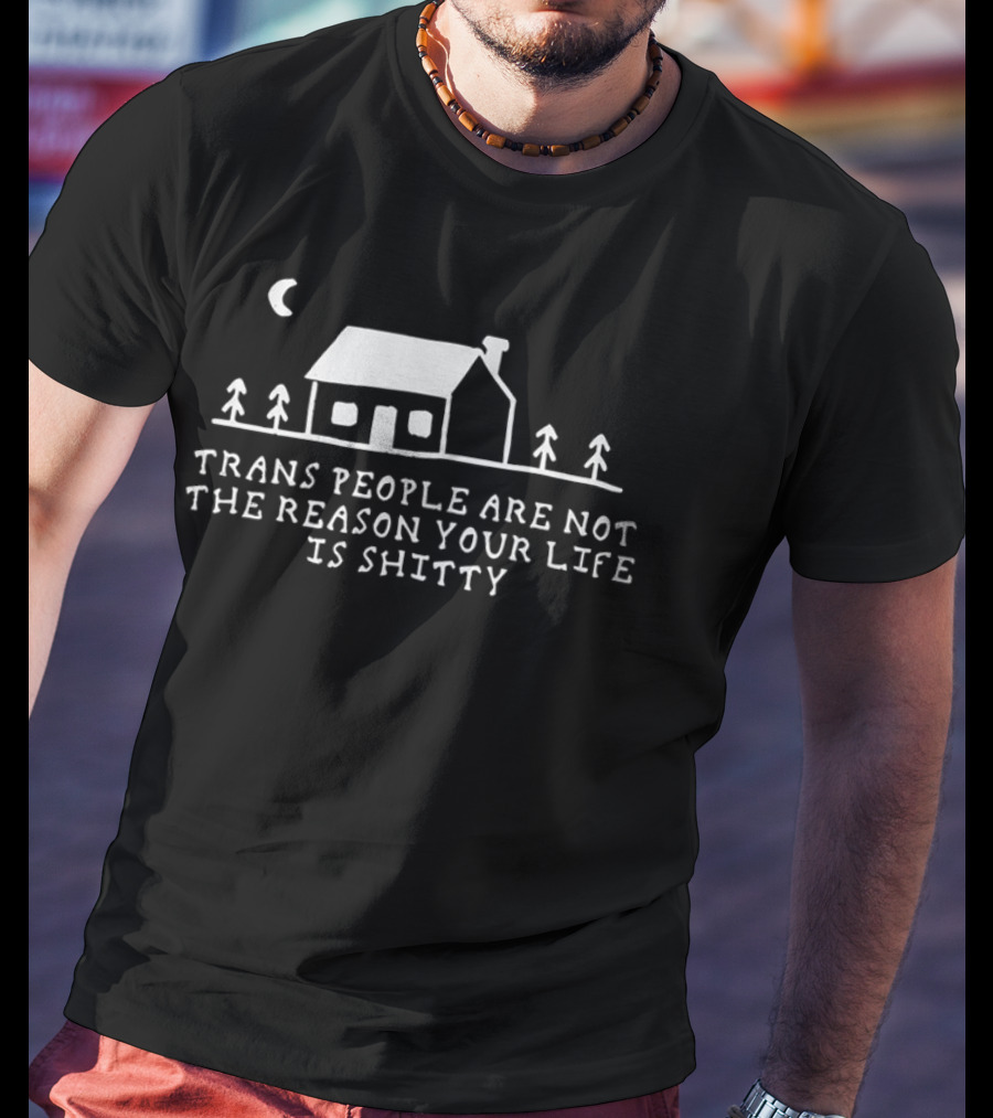 Trans People Are Not The Reason Your Life Is Shitty Cottage And Trees Celestial Night Scene T-Shirt