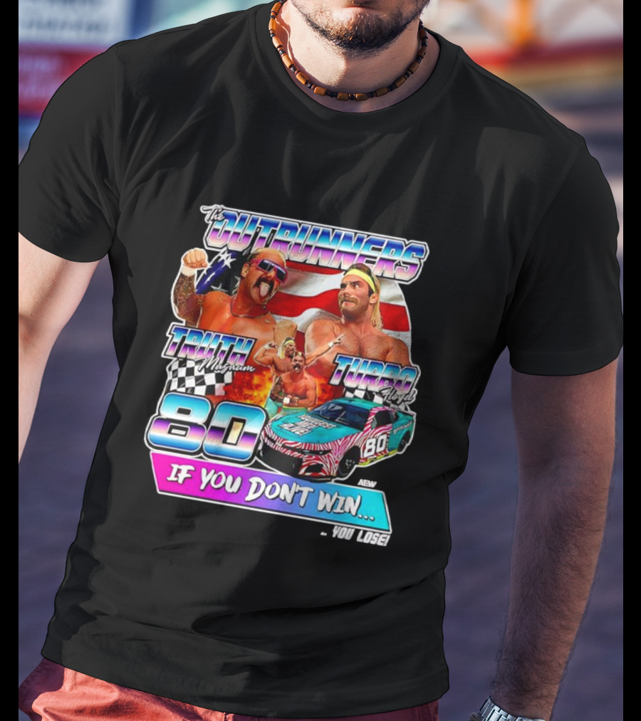 The Outrunners Truth Magnum Turbo Floyd Racing 80 If You Don’t Win You Lose T-Shirt