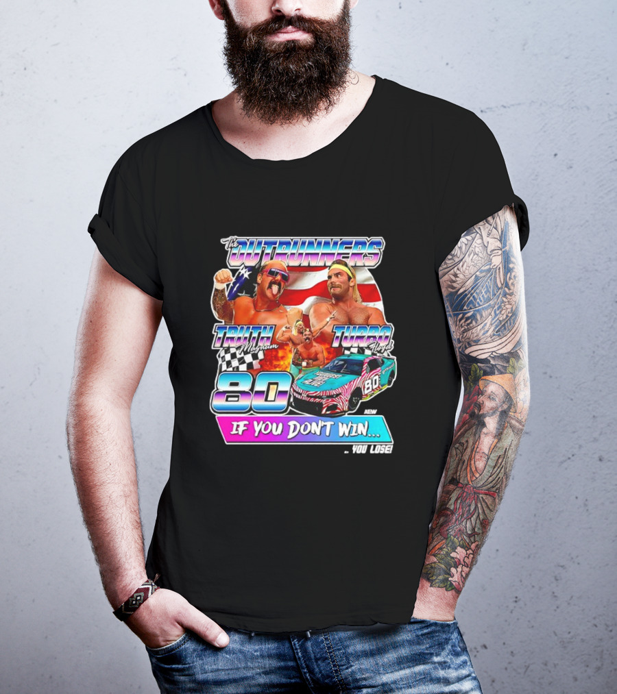 The Outrunners Truth Magnum Turbo Floyd Racing 80 If You Don’t Win You Lose T-Shirt