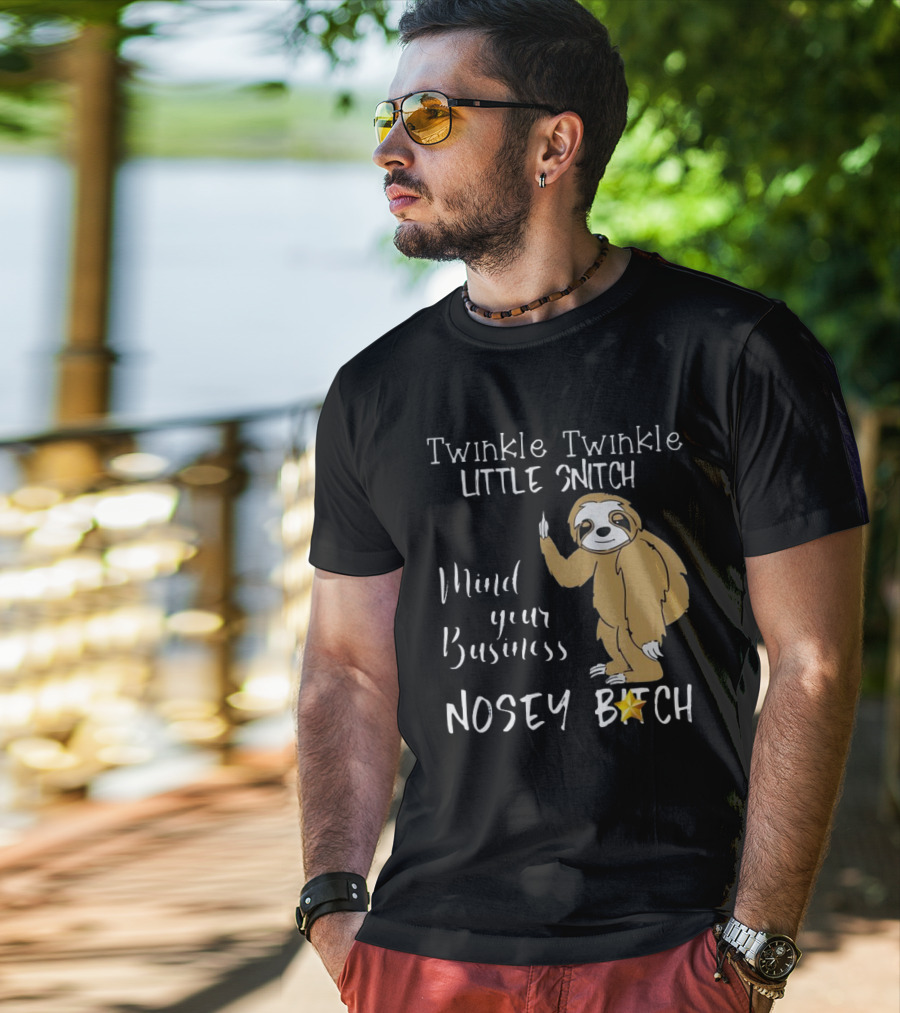 Twinkle Twinkle Little Snitch Mind Your Business Nosey Bitch Sloth T-Shirt