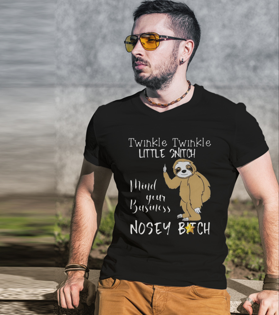 Twinkle Twinkle Little Snitch Mind Your Business Nosey Bitch Sloth T-Shirt