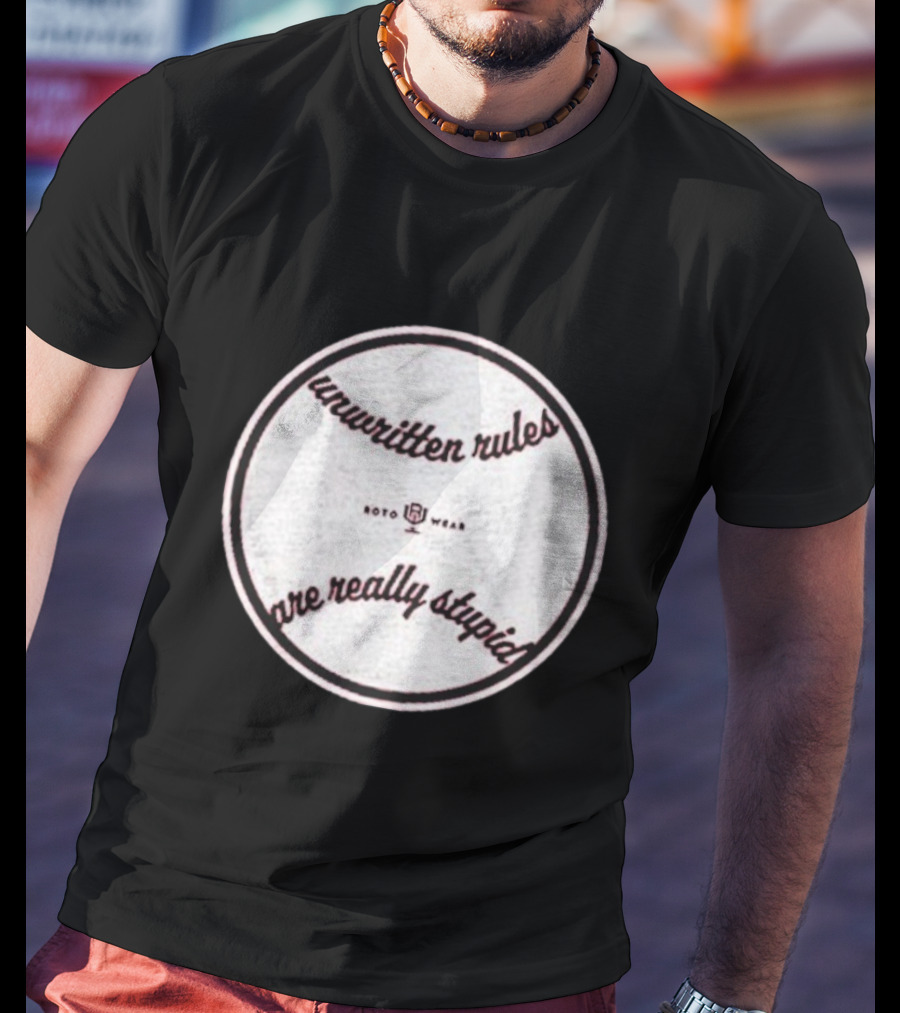 Unwritten Rules Are Really Stupid Baseball Design ROTO WEAR T-Shirt