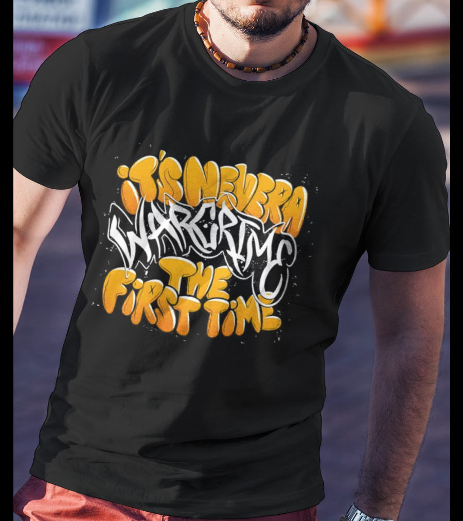 War Crime Graffiti It's Never The First Time T-Shirt