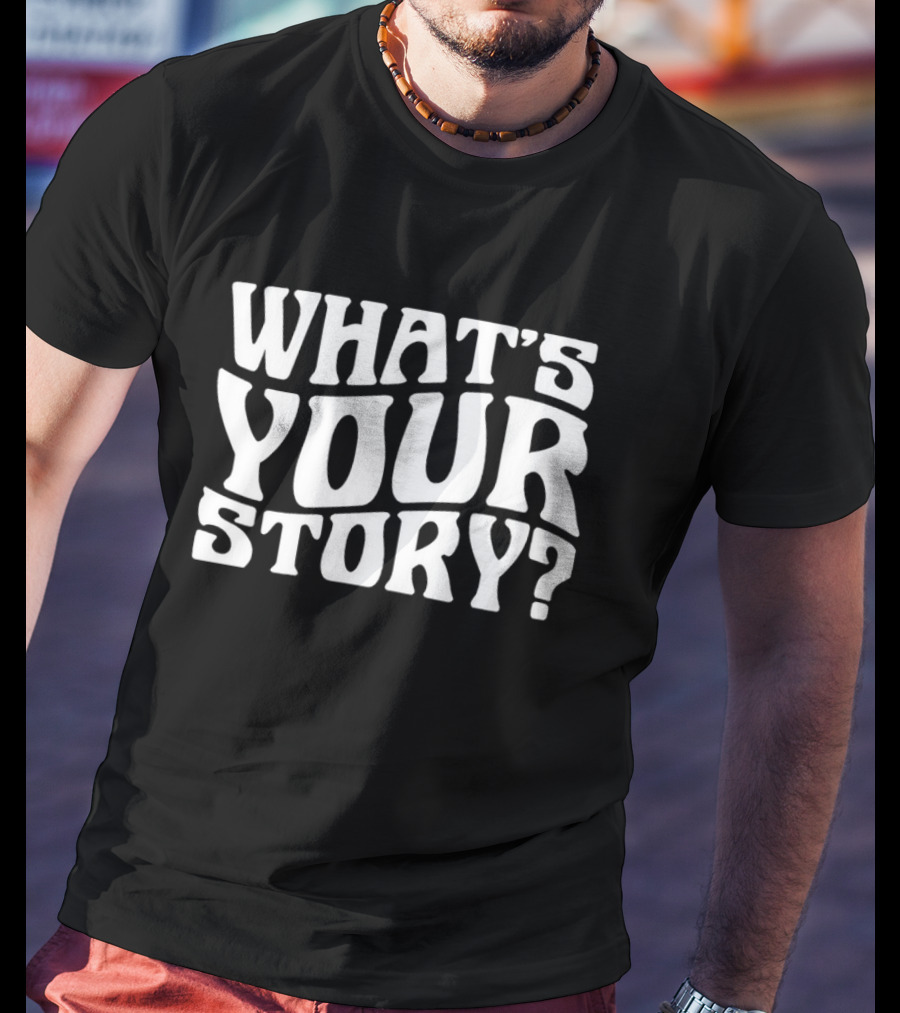 What's Your Story Question T-Shirt