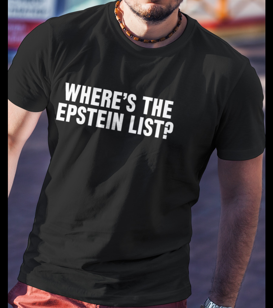 Where's The Epstein List Statement T-Shirt