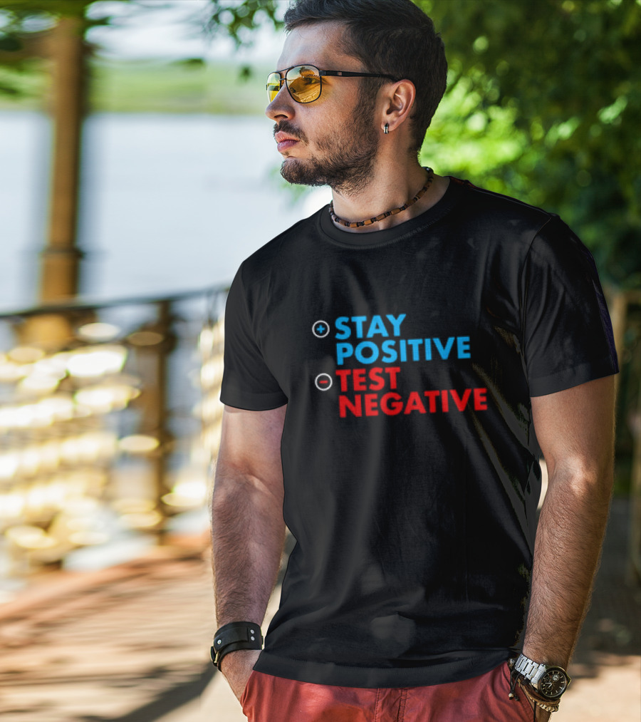 Stay Positive Test Negative Bold Motivational Message T-Shirt