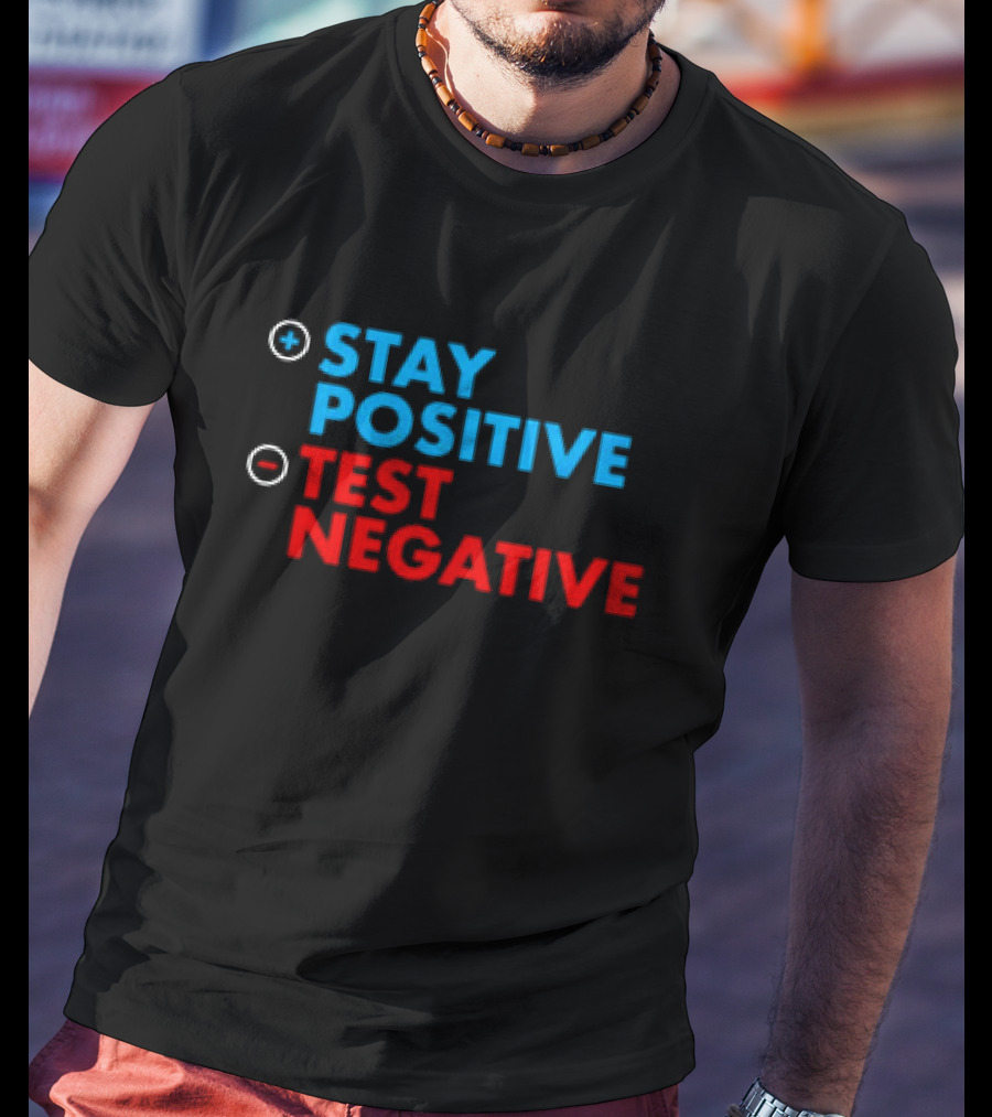 Stay Positive Test Negative Bold Motivational Message T-Shirt