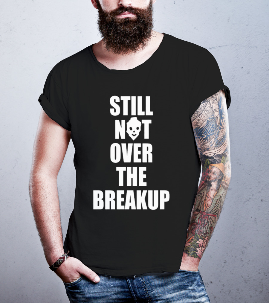 Still Not Over The Breakup Skull Design T-Shirt