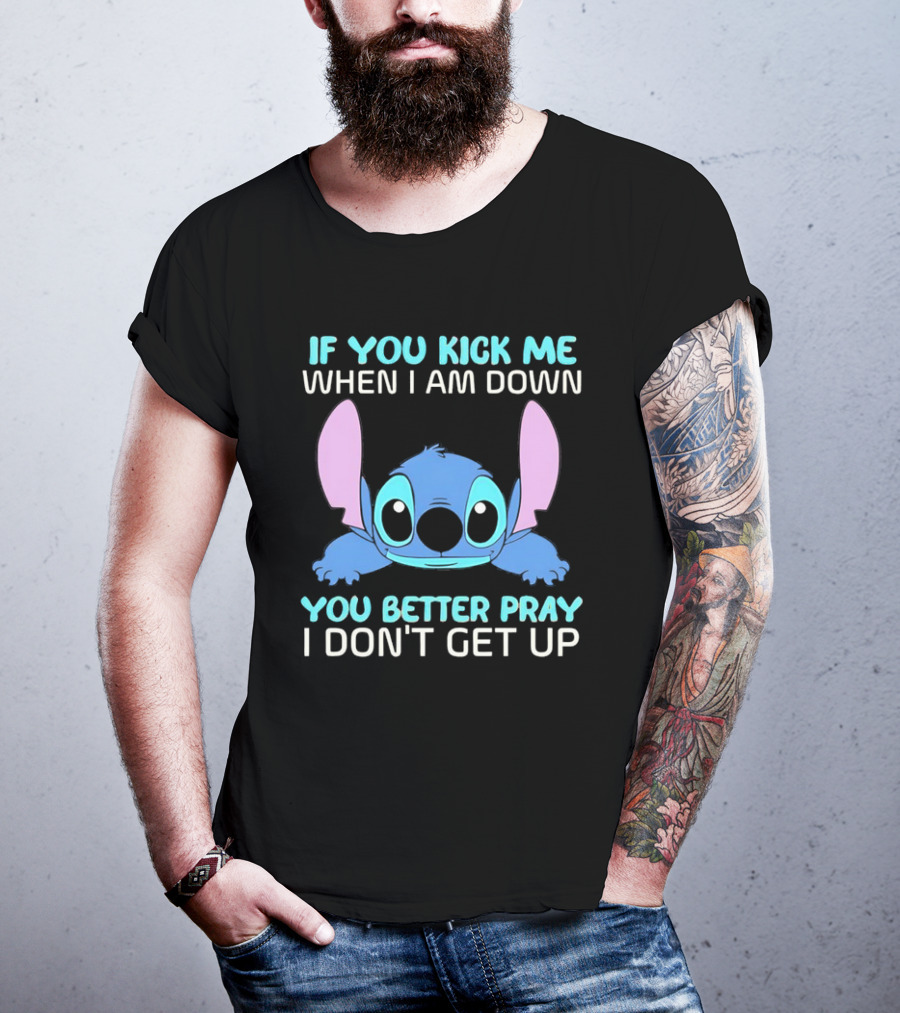 Stitch If You Kick Me When I Am Down You Better Pray I Don’t Get Up T-Shirt