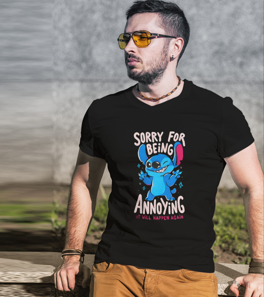 Stitch Sorry For Being Annoying It Will Happen Again T-Shirt