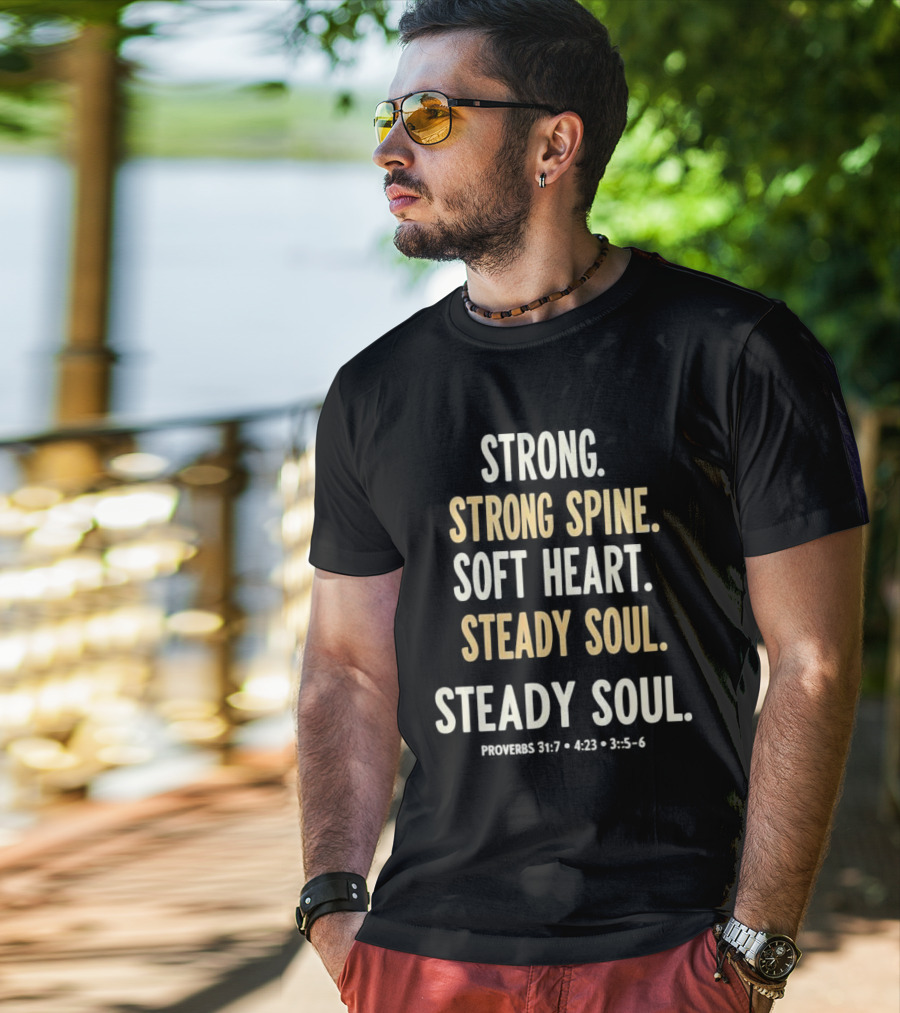 Strong Spine Soft Heart Steady Soul Proverbs 16:7 4:23 23:7 T-Shirt
