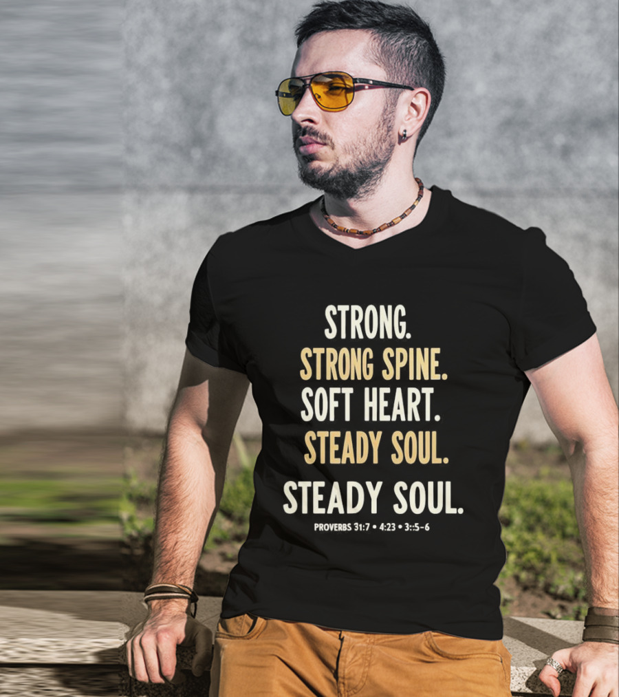 Strong Spine Soft Heart Steady Soul Proverbs 16:7 4:23 23:7 T-Shirt
