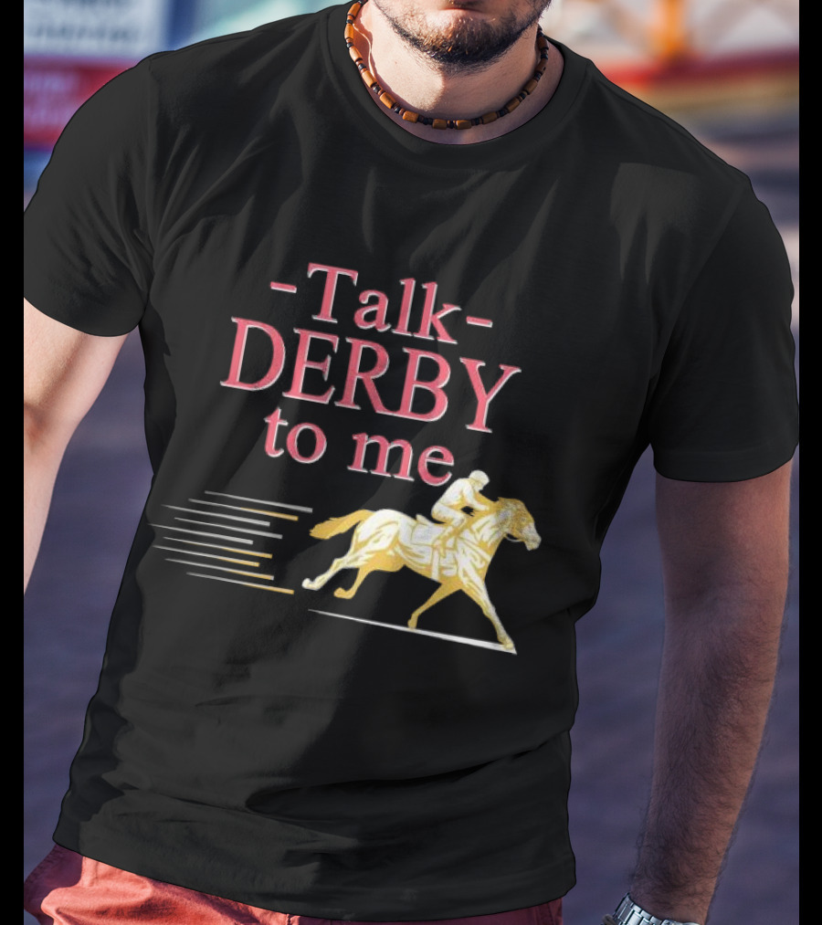 Talk Derby To Me Horse Racing Day T-Shirt