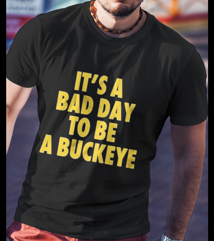 Swanky Wolverine It's A Bad Day To Be A Buckeye T-Shirt