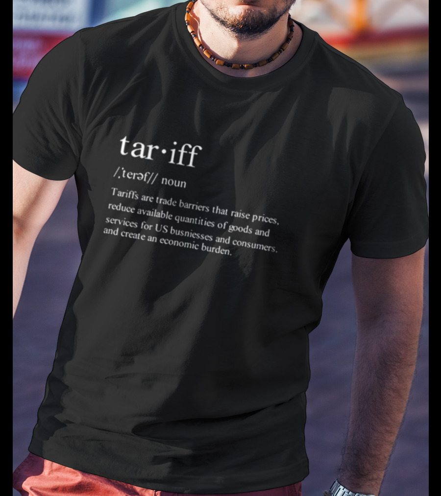 Tariff Noun Trade Barriers Raise Prices Reduce Goods Create Economic Burden T-Shirt