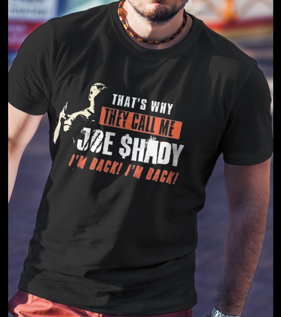 THAT'S WHY THEY CALL ME JOE SHADY I'M BACK I'M BACK T-Shirt