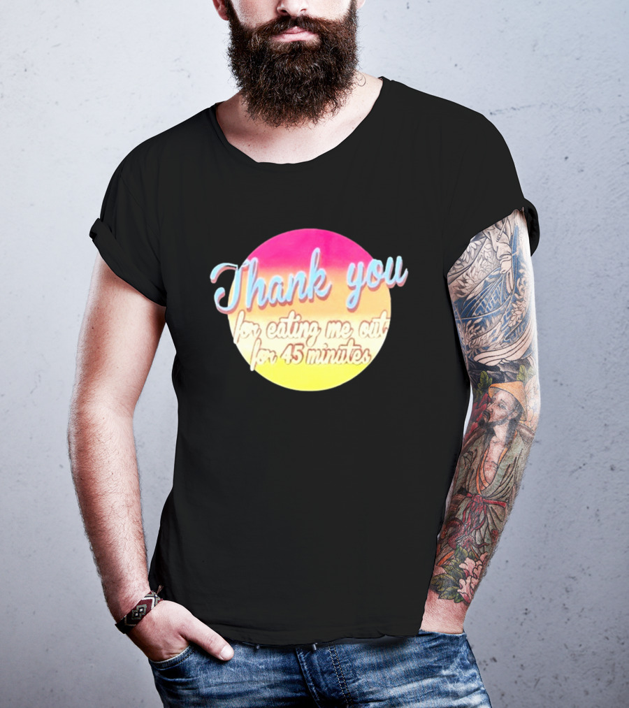 Thank You For Eating Me Out For 45 Minutes Retro Gradient Text T-Shirt