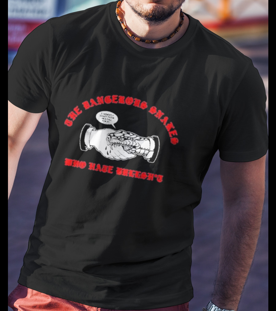 The Dangerous Snakes Who Hate Whereh Handshake Conversation T-Shirt