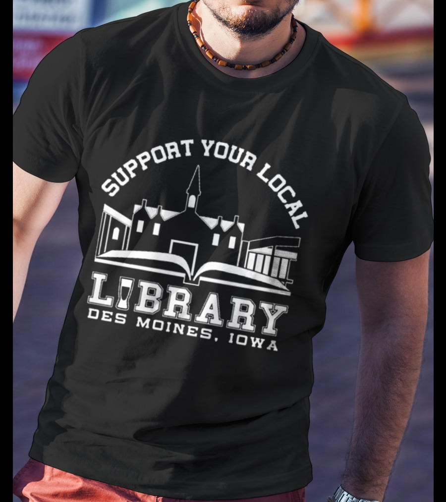 Support Your Local Library Des Moines Iowa T-Shirt