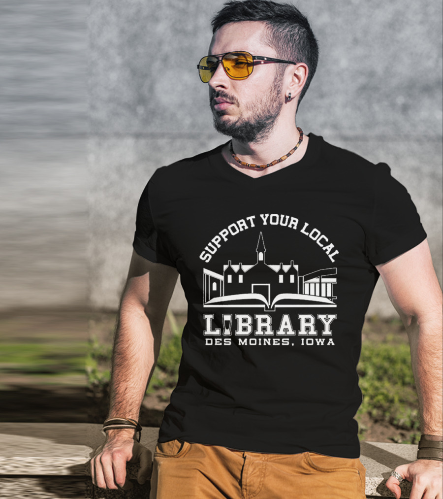 Support Your Local Library Des Moines Iowa T-Shirt