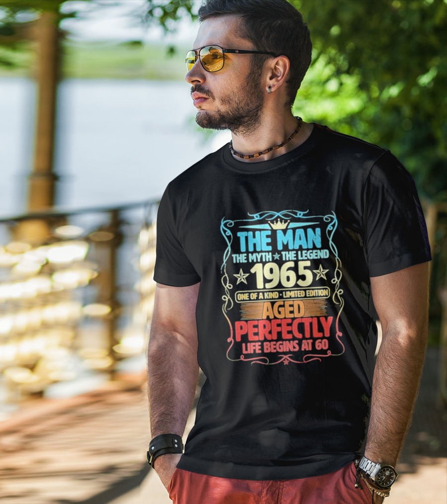 THE MAN THE MYTH THE LEGEND 1965 ONE OF A KIND LIMITED EDITION AGED PERFECTLY LIFE BEGINS AT 60 T-Shirt