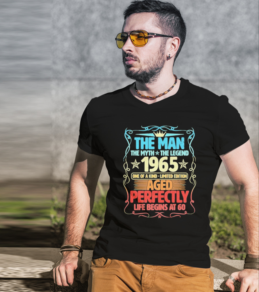 THE MAN THE MYTH THE LEGEND 1965 ONE OF A KIND LIMITED EDITION AGED PERFECTLY LIFE BEGINS AT 60 T-Shirt
