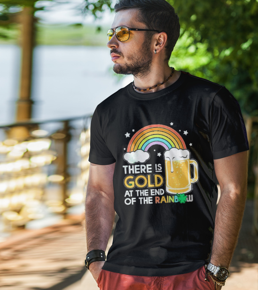 There Is Gold At The End Of The Rainbow Beer St Patrick's Day T-Shirt