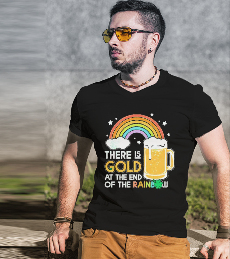 There Is Gold At The End Of The Rainbow Beer St Patrick's Day T-Shirt
