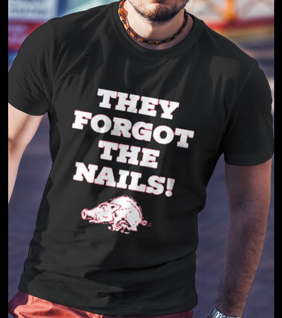 They Forgot The Nails Arkansas Razorbacks Pig T-Shirt