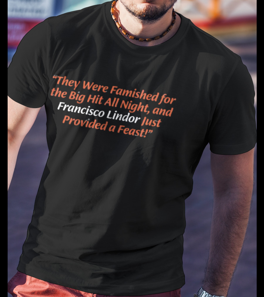 They Were Famished For The Big Hit All Night And Francisco Lindor Just Provided A Feast T-Shirt