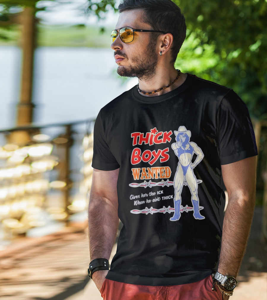 Thick Boys Wanted Cowboy Style Gives Her The Ick When He Ain't Thick T-Shirt