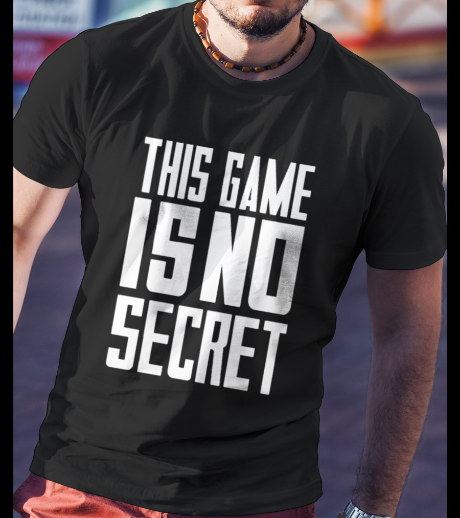 THIS GAME IS NO SECRET T-Shirt