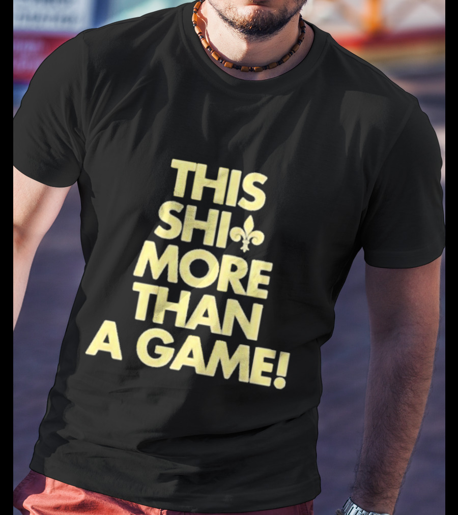 This Shi Fleur-de-Lis More Than A Game T-Shirt
